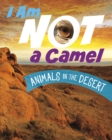 Image for I am not a camel  : animals in the desert