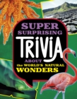 Image for Super Surprising Trivia About the World&#39;s Natural Wonders