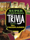 Image for Super Surprising Trivia About the Unexplained