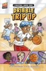 Image for Dribble trip up  : a basketball graphic novel