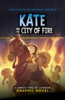 Image for Kate and the city of fire  : a great fire of London graphic novel