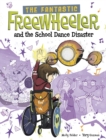 Image for The Fantastic Freewheeler and the school dance disaster  : a graphic novel