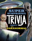 Image for Super surprising trivia about the paranormal
