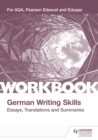 Image for A-Level German Writing Skills: Essays, Translations and Summaries: For AQA, Pearson Edexcel and Eduqas