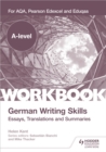A-level German Writing Skills: Essays, Translations and Summaries : For AQA, Pearson Edexcel and Eduqas - Kent, Helen