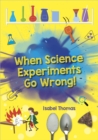 When science experiments go wrong! - Thomas, Isabel