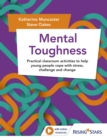 Image for Mental Toughness: Practical Classroom Activities to Help Young People Cope With Stress, Challenge and Change