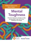 Image for Mental toughness  : practical classroom activities to help young people cope with stress, challenge and change