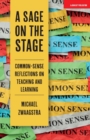 Image for A sage on the stage: common-sense reflections on teaching and learning