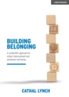 Image for Building belonging: a systematic approach to school improvement and emotional wellbeing