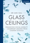 Image for Glass ceilings: enhancing social mobility : leadership lessons from charter schools
