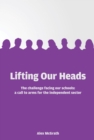 Image for Lifting our heads: the challenge facing our schools : a call to arms for the independent sector