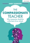 Image for The compassionate teacher: why compassion should be at the heart of our schools