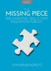 Image for The missing piece: the essential skills that education forgot