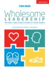 Image for Wholesome leadership: the heart, head, hands &amp; health of school leaders