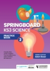 Springboard KS3 Science. Practice Book 2 - Adam Boxer,Adam Robbins,Bill Wilkinson,Claudia Allan,Jovita Castelino,