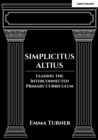 Image for Simplicitus altius  : leading the interconnected primary curriculum