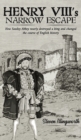 Image for Henry VIII&#39;s Narrow Escape