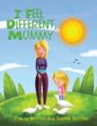 Image for I Feel Different, Mummy