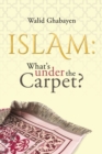 Image for Islam: What&#39;s under the Carpet?