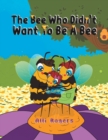 Image for The Bee Who Didn&#39;t Want to Be a Bee