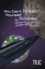 Image for You Can&#39;t Hear Yourself Scream in Space