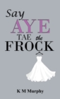 Image for Say Aye Tae the Frock