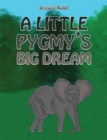 Image for A Little Pygmy&#39;s Big Dream