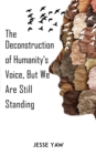 Image for The deconstruction of humanity&#39;s voice, but we are still standing
