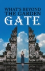 Image for What&#39;s Beyond the Garden Gate