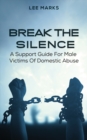 Image for Break the silence  : a support guide for male victims of domestic abuse