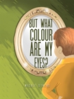 Image for But What Colour are my Eyes?