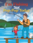 Image for I&#39;m Fishing With Pop-Pop Today