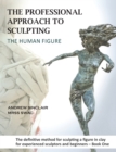 Image for The professional approach to sculpting the human figure  : the definitive method for sculpting a figure in clay for experienced and beginner sculptorsBook one,: Design principles, proportion and anato