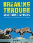 Image for Breaking Through: Negotiating Impasses : A short guide to peace-making by persuasion