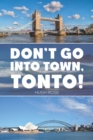 Image for Don&#39;t Go Into Town, Tonto!
