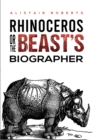 Image for Rhinoceros or the beast&#39;s biographer
