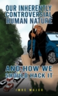 Image for Our Inherently Controversial Human Nature - And How We Should Hack It