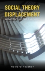 Image for Social theory of displacement  : adventures in the everyday