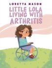 Image for Little Lola: living with arthritis