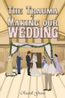 Image for Trauma of Making our Wedding