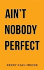 Image for Ain&#39;t Nobody Perfect