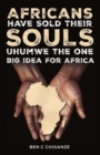 Image for Africans Have Sold Their Souls: Uhumwe the One Big Idea for Africa