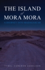 Image for The island of Mora Mora: a journey into Madagascar