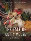 Image for The tale of Dotty mouse - a 1 only