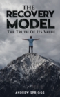 Image for The recovery model  : the truth of its value