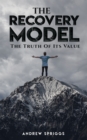 Image for The Recovery Model: The Truth of Its Value