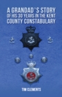 Image for A Grandad&#39;s Story of His 30 Years in the Kent County Constabulary