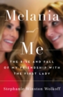 Image for Melania and me  : the rise and fall of my friendship with the first lady