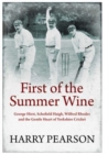 Image for First of the summer wine  : George Hirst, Schofield Haigh, Wilfred Rhodes and the gentle heart of Yorkshire cricket